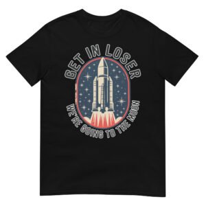 Get In Loser Moon Rocket T-Shirt – USA Retro Space Launch Tee