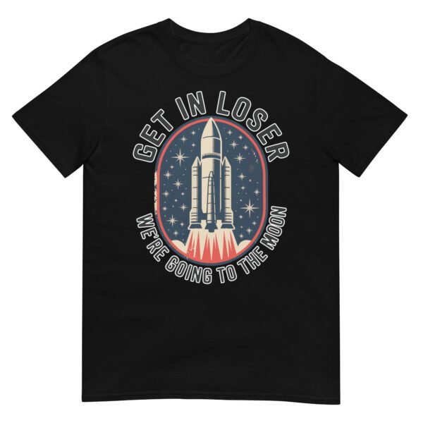 Get In Loser Moon Rocket T-Shirt – USA Retro Space Launch Tee
