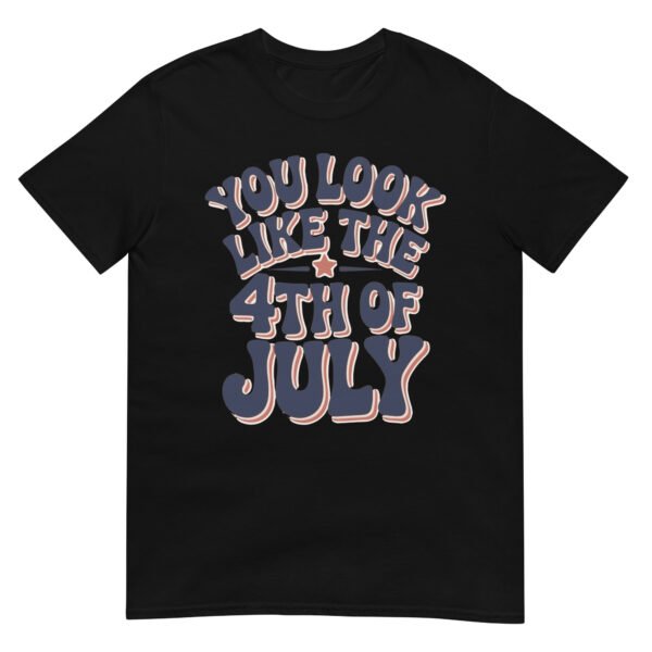 You Look Like the 4th of July T-Shirt – Retro Typography Graphic Tee - Image 2