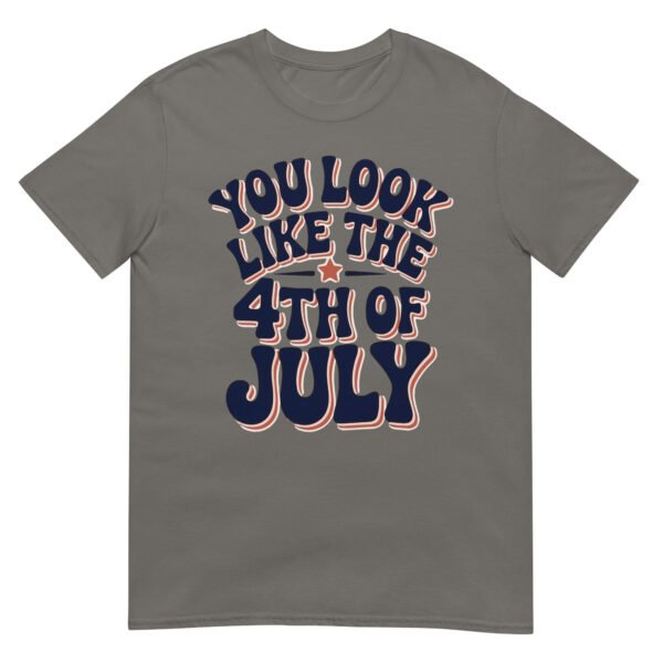 You Look Like the 4th of July T-Shirt – Retro Typography Graphic Tee - Image 12