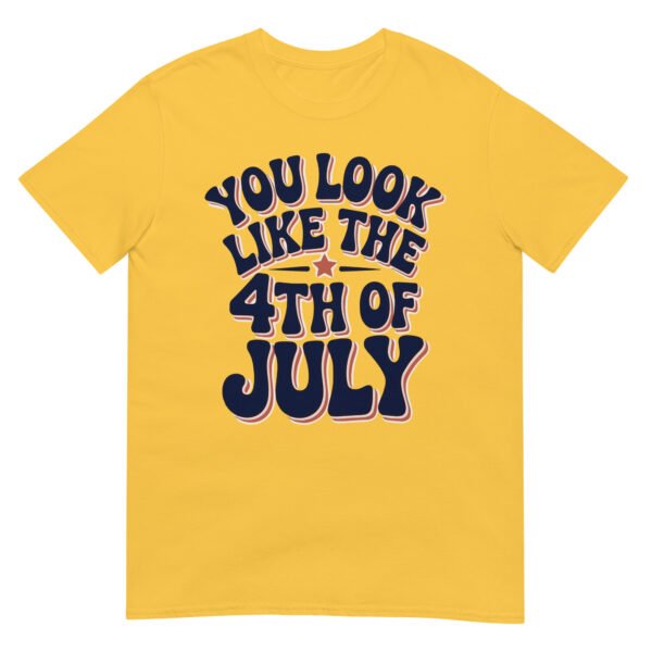 You Look Like the 4th of July T-Shirt – Retro Typography Graphic Tee - Image 15