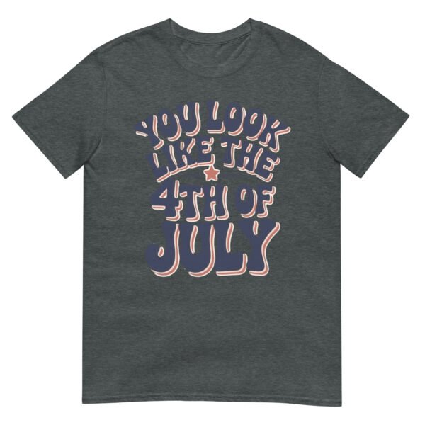 You Look Like the 4th of July T-Shirt – Retro Typography Graphic Tee - Image 6