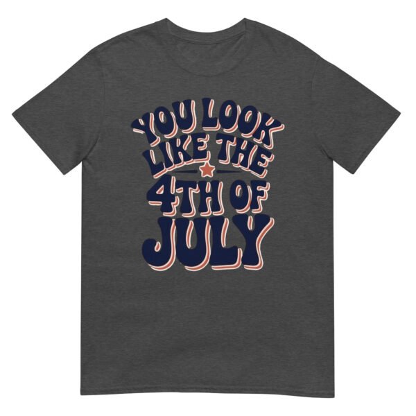 You Look Like the 4th of July T-Shirt – Retro Typography Graphic Tee - Image 8