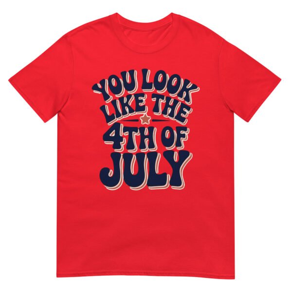 You Look Like the 4th of July T-Shirt – Retro Typography Graphic Tee - Image 7