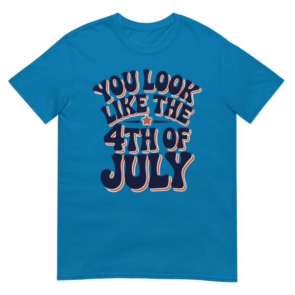 You Look Like the 4th of July T-Shirt – Retro Typography Graphic Tee - Image 10