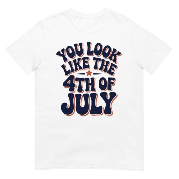 You Look Like the 4th of July T-Shirt – Retro Typography Graphic Tee - Image 16