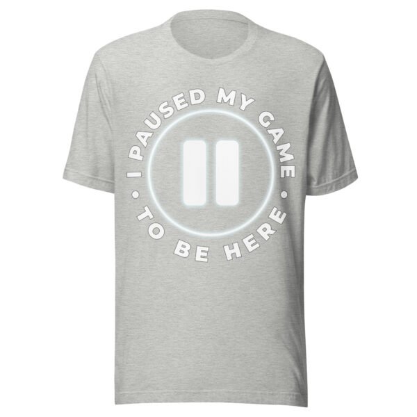 I Paused My Game To Be Here - Funny Gamer T-Shirt - Humorous Gaming Shirt - Image 9