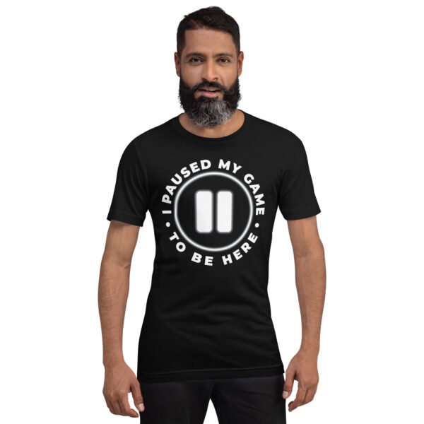 I Paused My Game To Be Here - Funny Gamer T-Shirt - Humorous Gaming Shirt - Image 2