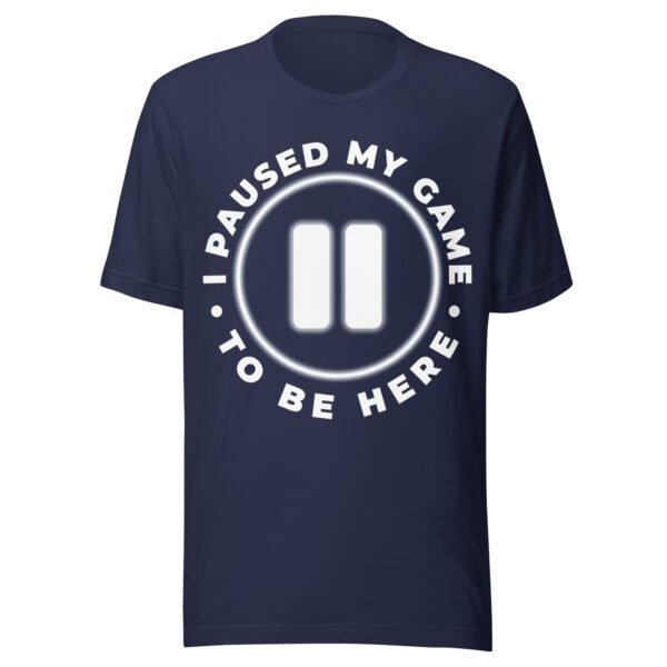 I Paused My Game To Be Here - Funny Gamer T-Shirt - Humorous Gaming Shirt - Image 4