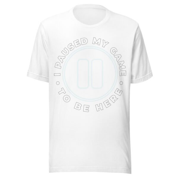 I Paused My Game To Be Here - Funny Gamer T-Shirt - Humorous Gaming Shirt - Image 10